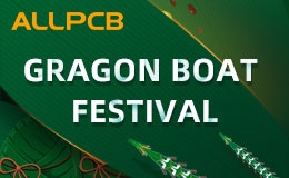 ALLPCB's Factory & Shipment Arrangement the During Gragon Boat Festival 